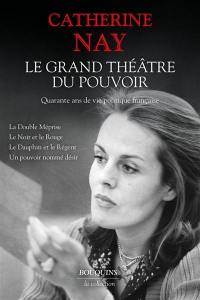 Le grand théâtre du pouvoir : quarante ans de vie politique française