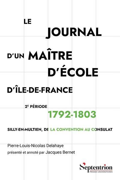 Le journal d'un maître d'école d'Ile-de-France. Vol. 2. 1792-1803 : Silly-en-Multien, de la Convention au Consulat