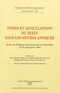 Titres et articulations du texte dans les oeuvres antiques : actes du colloque international de Chantilly, 13-15 décembre 1994