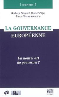 La gouvernance européenne : un nouvel art de gouverner ?