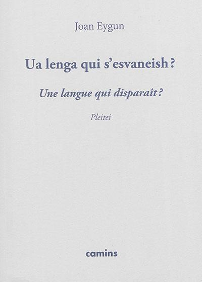 Ua lenga qui s'esvaneish ? : pleitei. Une langue qui disparaît ? : plaidoyer