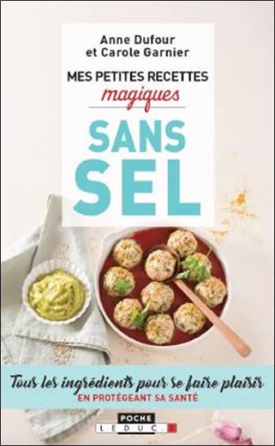 Mes petites recettes magiques sans sel : tous les ingrédients pour se faire plaisir en protégeant sa santé Mes petites recettes magiques sans sel : tous les ingrédients pour se faire plaisir en protégeant sa santé