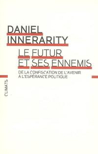 Le futur et ses ennemis : de la confiscation de l'avenir à l'espérance politique