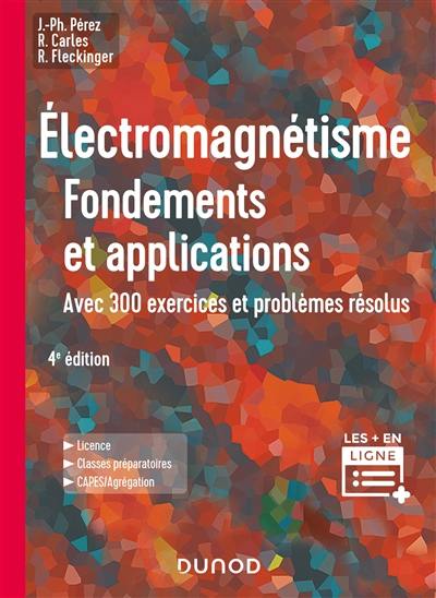 Electromagnétisme : fondements et applications : avec 300 exercices et problèmes résolus