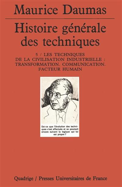 Histoire générale des techniques. Vol. 5. Les techniques de la civilisation industrielle : transformation, communication, facteur humain