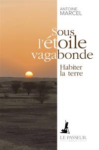 Sous l'étoile vagabonde : habiter la Terre