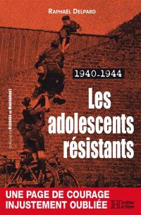 Les adolescents résistants : 1940-1944