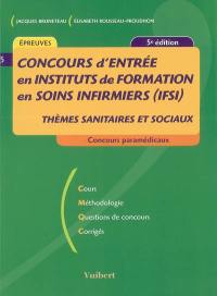 Concours d'entrée en instituts de formation en soins infirmiers (IFSI) : thèmes sanitaires et sociaux : cours, méthodologie, questions de concours, corrigés