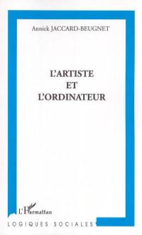 L'artiste et l'ordinateur : socioanalyse d'une rencontre singulière et de ses conséquences