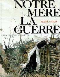 Notre mère la guerre. Vol. 1. Première complainte