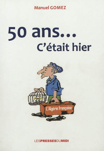 50 ans... c'était hier l'Algérie française