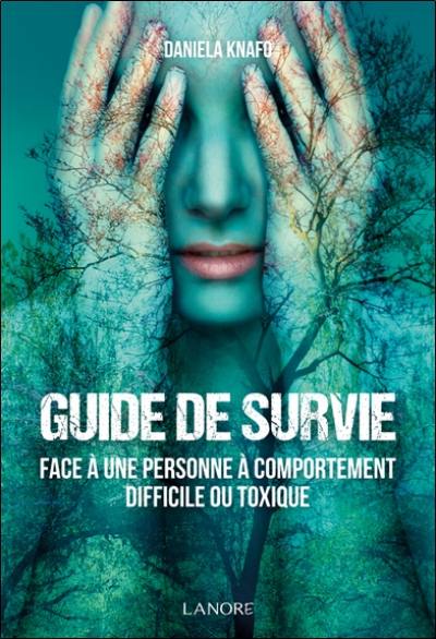 Guide de survie face à une personne à comportement difficile ou toxique