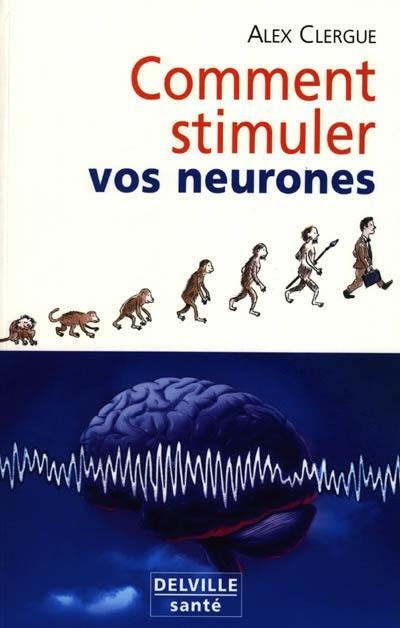 Comment stimuler vos neurones