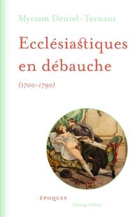 Ecclésiastiques en débauche : 1700-1790