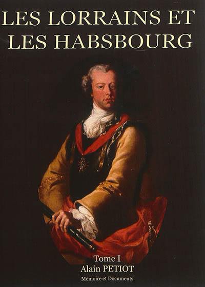 Les Lorrains et les Habsbourg : dictionnaire biographique illustré des familles lorraines au service de la Maison d'Autriche