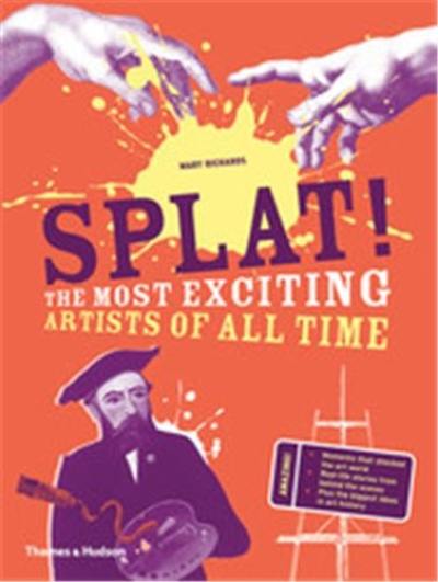 Splat ! : The Most Exciting Artists of All Time (Hardback)