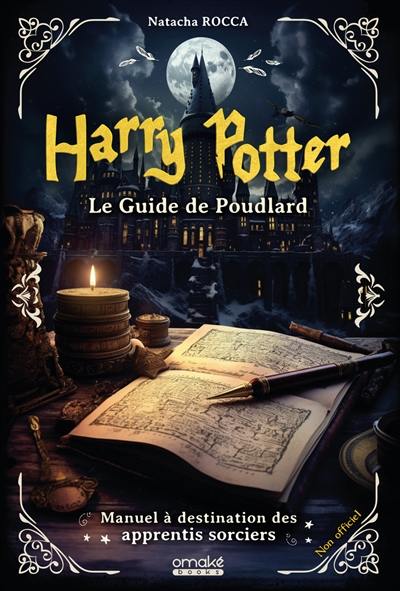 Harry Potter : le guide de Poudlard : manuel à destination des apprentis sorciers