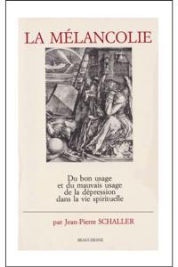 La Mélancolie : du bon usage et du mauvais usage de la dépression dans la vie spirituelle