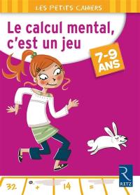 Le calcul mental, c'est un jeu : 7-9 ans