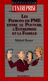 Les Patrons de PME entre le pouvoir, l'entreprise et la famille