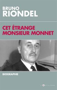 Cet étrange monsieur Monnet : une biographie