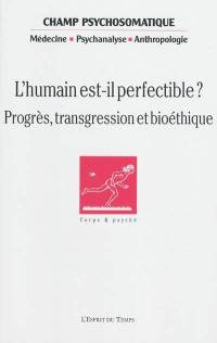 Champ psychosomatique, n° 55. L'humain est-il perfectible ? : progrès, transgression et bioéthique