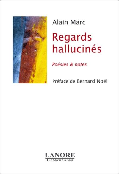 Regards hallucinés : poésies et notes