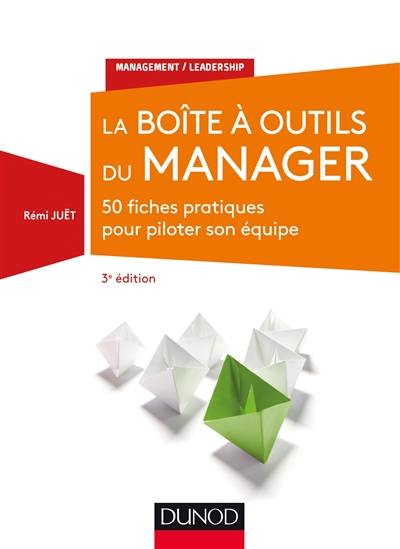 La boîte à outils du manager : 50 fiches pratiques pour piloter son équipe