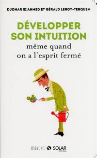 Développer son intuition même quand on a l'esprit fermé