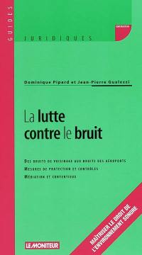 La lutte contre le bruit : des bruits de voisinage aux bruits des aéroports, mesures de protection et contrôles, médiation et contentieux