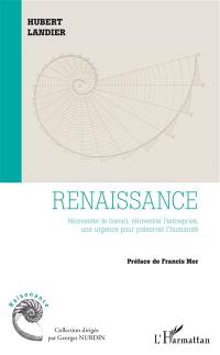 Renaissance : réinventer le travail, réinventer l'entreprise, une urgence pour préserver l'humanité