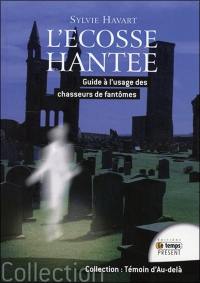 L'Ecosse hantée : guide à l'usage des chasseurs de fantômes