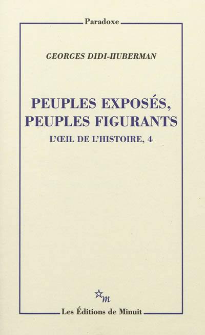 L'oeil de l'histoire. Vol. 4. Peuples exposés, peuples figurants