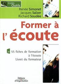 Former à l'écoute : 55 fiches de formation à l'écoute : livret du formateur