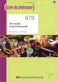 Vie sociale et professionnelle, BEP, seconde pro. et terminale : livre du professeur