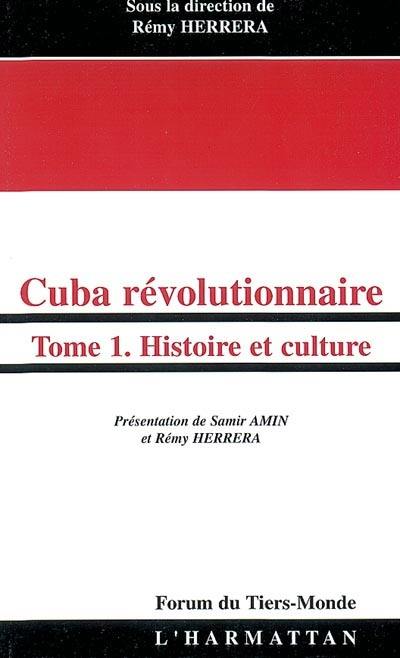 Cuba révolutionnaire. Vol. 1. Histoire et culture