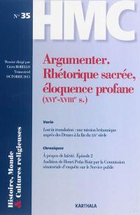 Histoire, monde & cultures religieuses, n° 35. Argumenter : rhétorique sacrée, éloquence profane (XVI-XVIIIe s.)