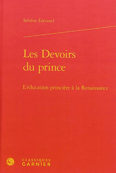 Les devoirs du prince : l'éducation princière à la Renaissance