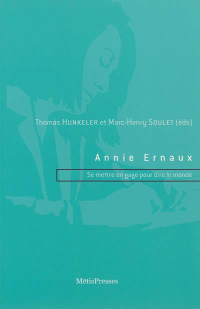 Annie Ernaux : se mettre en gage pour dire le monde