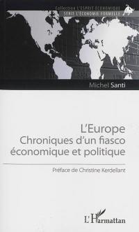 L'Europe : chroniques d'un fiasco économique et politique