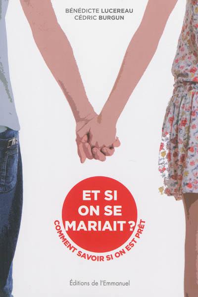 Et si on se mariait ? : comment savoir si on est prêt