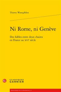 Ni Rome, ni Genève : des fidèles entre deux chaires en France au XVIe siècle