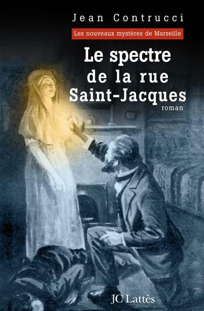 Les nouveaux mystères de Marseille. Le spectre de la rue Saint-Jacques