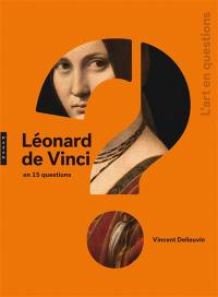 Léonard de Vinci en 15 questions