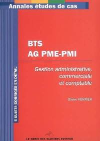 BTS AG PME-PMI : gestion administrative commerciale et comptable : 5 sujets corrigés en détail