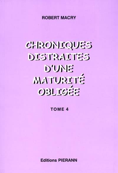 Chroniques distraites. Vol. 4. Chroniques distraites d'une maturité obligée