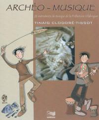 Archéo-musique : 20 instruments de musique de la Préhistoire à fabriquer