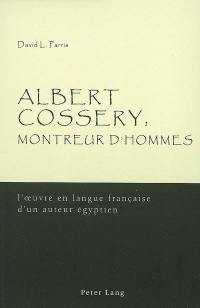 Albert Cossery, montreur d'hommes : l'oeuvre en langue française d'un auteur égyptien