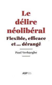 Le délire néo-libéral : flexible, efficace et... dérangé