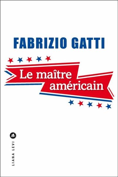 Le maître américain : le roman qu'aucun agent de la CIA n'a jamais pu écrire